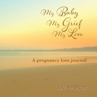 My Baby, My Grief, My Love: A pregnancy loss journal 1923216031 Book Cover