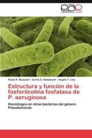 Estructura y función de la fosforilcolina fosfatasa de P. aeruginosa 3845492643 Book Cover