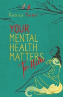 Your Mental Health Matters to Him: Helpful Scriptures to Restore, Rebuild, and Renew Your Mind 1661237703 Book Cover