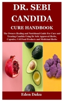 DR. SEBI CANDIDA CURE HANDBOOK: The Owners Healing and Nutritional Guide For Cure and Treating Candida Using Dr Sebi Approved Herbs, Capsules, Cell Food Products and Medicinal Herbs B099FWMFQY Book Cover