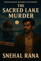 The Sacred Lake Murder: A Navrangpur Murder Mystery (Book 1) (Navrangpur Murder Mysteries) B0F4CV81QT Book Cover