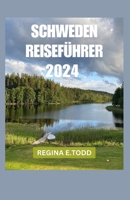 SCHWEDEN REISEFÜHRER: Jenseits des kosmopolitischen Charmes und der atemberaubenden Landschaft: Entdecken Sie die Umwelt, verborgene Schätze, ... Geschichte und Attraktionen (German Edition) B0CV7GRBB4 Book Cover