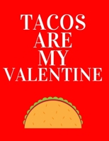 Tacos are my valentine: Funny Romanitc Valentines Day Gifts for Him / Her ~ College-Ruled Paperback Notebook 1659171016 Book Cover