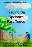 Trading de Opciones para Todos: La Guía Completa Para Aprender Opciones Y Convertirse En Un Trader Exitoso (Spanish Edition) B08HT85C6M Book Cover