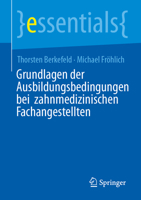 Grundlagen der Ausbildungsbedingungen bei zahnmedizinischen Fachangestellten (essentials) (German Edition) 366273348X Book Cover