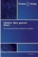 Immer das ganze Herz: Eine Sammlung leidenschaftlicher Predigten 3841601596 Book Cover