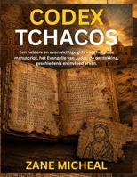 Codex Tchacos: Een heldere en evenwichtige gids voor het oude manuscript, het Evangelie van Judas: de ontdekking, geschiedenis en invloed ervan. (Dutch Edition) B0HBR7S9S7 Book Cover