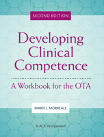 Developing Clinical Competence: A Workbook for the OTA 161711815X Book Cover