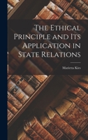 The ethical principle and its application in state relations 1018227059 Book Cover