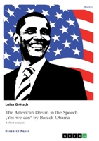 The American Dream in the Speech "Yes we can" by Barack Obama: A short analysis 3346276902 Book Cover