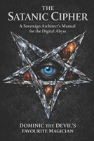 The Satanic Cipher: A Sovereign Architect’s Manual for the Digital Abyss B0GK2R6G1V Book Cover