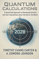Quantum Calculations: A Quantified Approach to Renowned Scholars and their Calculations about the End of the World according to a Unified meaning, and their Implications B0FH4QT8VC Book Cover