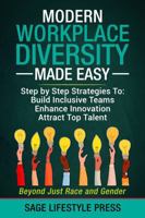 Modern Workplace Diversity Made Easy: Step-By-Step Strategies to Build Inclusive Teams, Enhance Innovation, and Attract Top Talent 1966552033 Book Cover