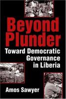 Beyond Plunder: Toward Democratic Governance in Liberia 1588263843 Book Cover