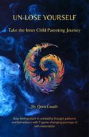 Un-Lose Yourself: Take the Inner Child Parenting Journey 1764278208 Book Cover