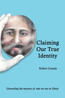 Claiming Our True Identity: Unraveling the Mystery of Who We Are in Christ 163868037X Book Cover