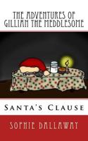 The Adventures of Gillian the Meddlesome: Santa's Clause 1519188684 Book Cover