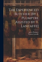 The Experienced Butcher [By J. Plumptre Assisted by T. Lantaffe] 1021335053 Book Cover