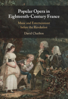 Popular Opera in Eighteenth-Century France: Music and Entertainment Before the Revolution 1009011758 Book Cover