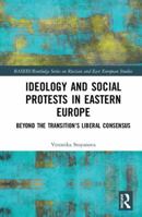 Ideology and Social Protests in Eastern Europe: Beyond the Transition's Liberal Consensus 0367438542 Book Cover