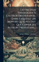 Lettre D'un ThÃ(c)ologien Ã L'auteur Des Hexaples, Dans Laquelle On Montre Qu'il N'a Fait Que Copier Les Auteurs Protestans... (French Edition) 1024580806 Book Cover