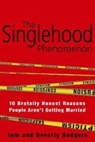 The Singlehood Phenomenon: 10 Brutally Honest Reasons People Arent Getting Married 1576838846 Book Cover