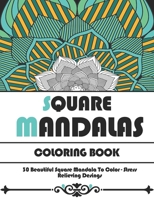 Square Mandalas Coloring Book: 30 Beautiful Square Mandala To Color - Stress Relieving: Mandala Coloring Book For Adults, Relaxing Patterns Coloring ... Art of Mandala, coloring pencils color adult B08XS7T4LP Book Cover