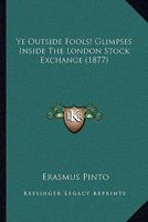 Ye Outside Fools! Glimpses Inside The London Stock Exchange 1165809982 Book Cover