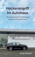 Hackerangriff im Autohaus: Die abenteuerliche Rettung unseres Unternehmens (German Edition) 3756831884 Book Cover