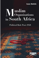 Muslim Organisations in South Africa: Political Role Post-1948 2366481853 Book Cover
