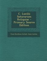 C. Lucilii Saturarum Reliquiae 1287484301 Book Cover