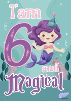 I am 6 and Magical: A mermaid birthday journal for 6 year old girl gift, Birthday Gift for Girls, Journal Notebook for Kids, Drawing writing and doodling 1692486535 Book Cover