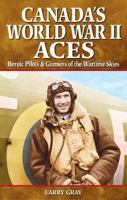 Canada's World War II Aces: Heroic Pilots & Gunners of the Wartime Skies 1894864581 Book Cover