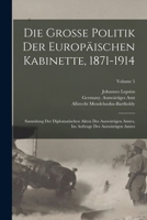 Die grosse politik der europäischen kabinette, 1871-1914: Sammlung der diplomatischen akten des Auswärtigen amtes, im auftrage des Auswärtigen amtes; Volume 5 1016610777 Book Cover