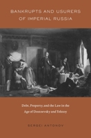 Bankrupts and Usurers of Imperial Russia: Debt, Property, and the Law in the Age of Dostoevsky and Tolstoy 0674971485 Book Cover