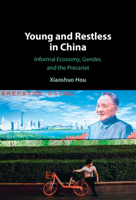 Young and Restless in China: Informal Economy, Gender, and the Precariat 1009511688 Book Cover