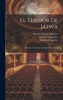 El tejedor de J�tiva: Drama en tres actos, original y en verso 1021497665 Book Cover