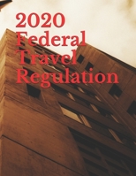 2020 Federal Travel Regulation B0849HM2X1 Book Cover