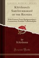 K�ty�yana's Sarv�nukraman� of the Rigveda: With Extracts from Shadgurusishya's Commentary Entitled Ved�rthad�pik� 1333008538 Book Cover