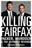 Killing Fairfax: Packer, Murdoch and the Ultimate Revenge 0732297672 Book Cover