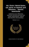 Ioh. Christ. Fabricii histor. nat. oecon. et cameral. prof. Kiloniens ... Species insectorum: Exhibentes eorum differentias specificas, synonyma ... ..; Volumen t. 2, c.3 1363710125 Book Cover