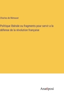 Politique libérale ou fragments pour servir a la défense de la révolution française 3382710358 Book Cover