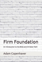 Firm Foundation: An Introduction to the Bible and Christian Faith B08RL572XY Book Cover