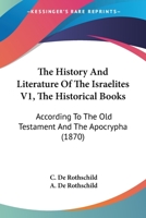 The History And Literature Of The Israelites V1, The Historical Books: According To The Old Testament And The Apocrypha 1164207113 Book Cover
