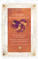 The Heart of Racial Justice: How Soul Change Leads to Social Change 0830848738 Book Cover