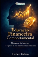 Educação Financeira Comportamental: Mudança de hábitos o segredo de sua Independência Financeira (Portuguese Edition) B0GGP62SGM Book Cover