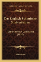 Das Englisch-Schottische Strafverfahren: Uebersichtlich Dargestellt (1850) 116036026X Book Cover