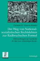 Der Weg Von Nationalsozialistischen Rechtslehren Zur Radbruchschen Formel: Untersuchungen Zur Geschichte Der Idee Vom Unrichtigen Recht 3506729535 Book Cover