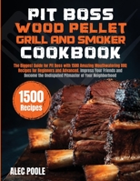 Pit Boss Wood Pellet Grill and Smoker Cookbook: The Biggest Guide for Pit Boss with 1500 Amazing Mouthwatering BBQ Recipes - Become the Undisputed Pitmaster of Your Neighborhood! B09BZBZ63S Book Cover