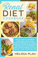 RENAL DIET COOKBOOK: The Ultimate Cookbook and 21-Day Meal Plan for Management of Kidney Disease, Including Delicious Recipes with Low Sodium and Low Potassium to Stay Healthy and Avoid Dialysis. B0851MBWC6 Book Cover